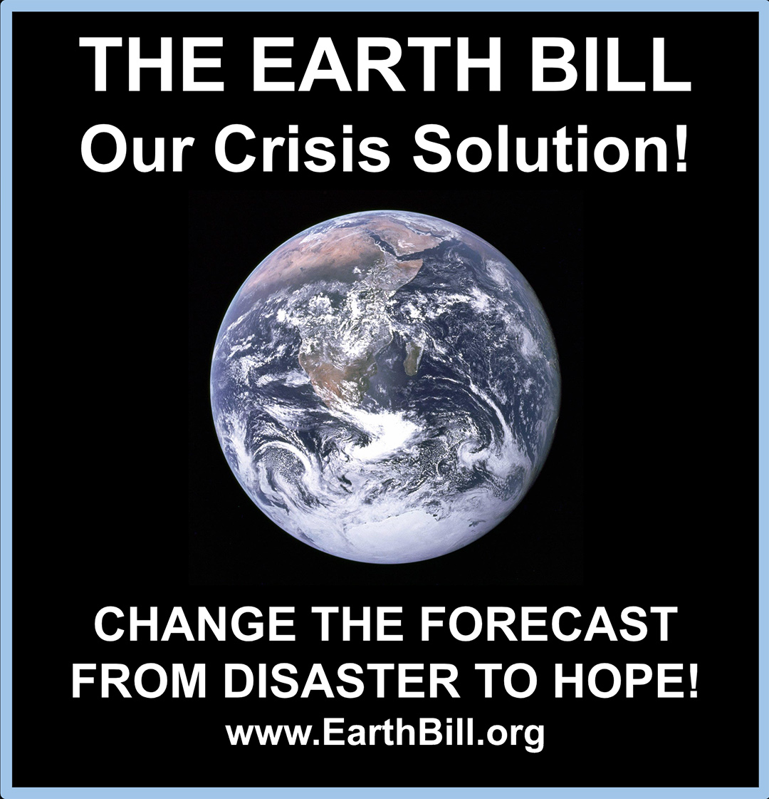 The Earth Bill. Our crisis solution! Change the forcast from disaster to hope! www.earthbill.org