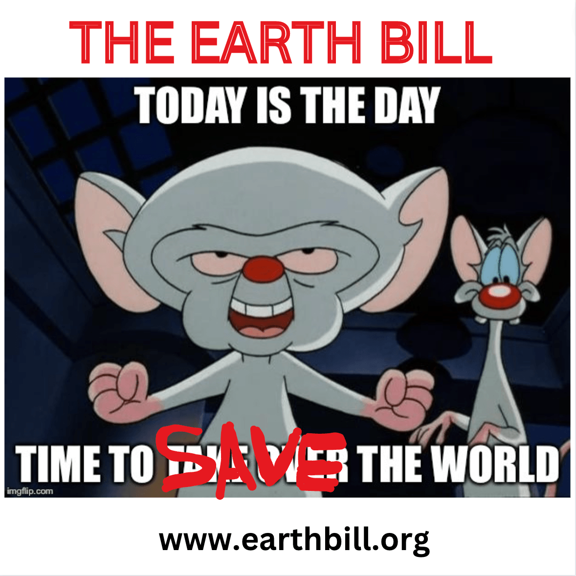 The Earth Bill. Today is the day. Time to save the world. With that text over a meme of a mouse and a cat. www.theearthbill.org